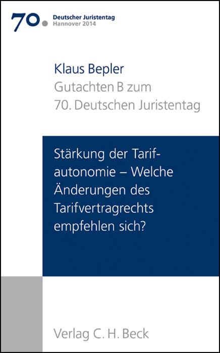 Cover-Bild Verhandlungen des 70. Deutschen Juristentages Hannover 2014 Bd. I: Gutachten Teil B: Stärkung der Tarifautonomie - Welche Änderungen des Tarifvertragsrechts empfehlen sich?
