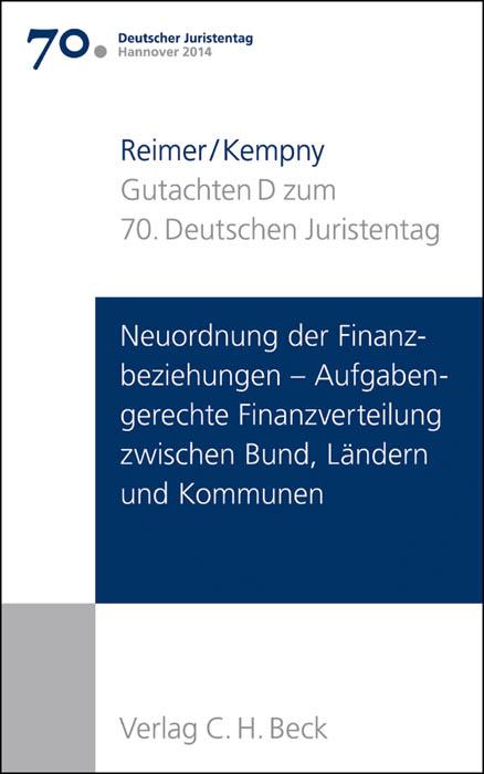Cover-Bild Verhandlungen des 70. Deutschen Juristentages Hannover 2014 Bd. I: Gutachten Teil D: Neuordnung der Finanzbeziehungen - Aufgabengerechte Finanzverteilung zwischen Bund, Ländern und Kommunen