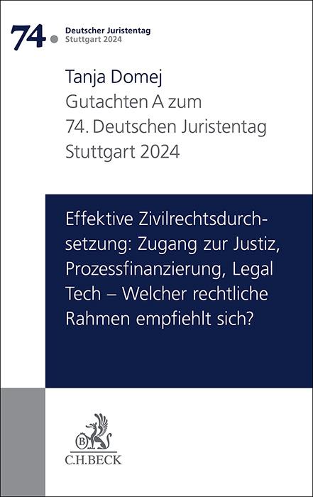 Cover-Bild Verhandlungen des 74. Deutschen Juristentages Stuttgart 2024 Bd. I: Gutachten Teil A: Effektive Zivilrechtsdurchsetzung: Zugang zur Justiz, Prozessfinanzierung, Legal Tech – Welcher rechtliche Rahmen empfiehlt sich?