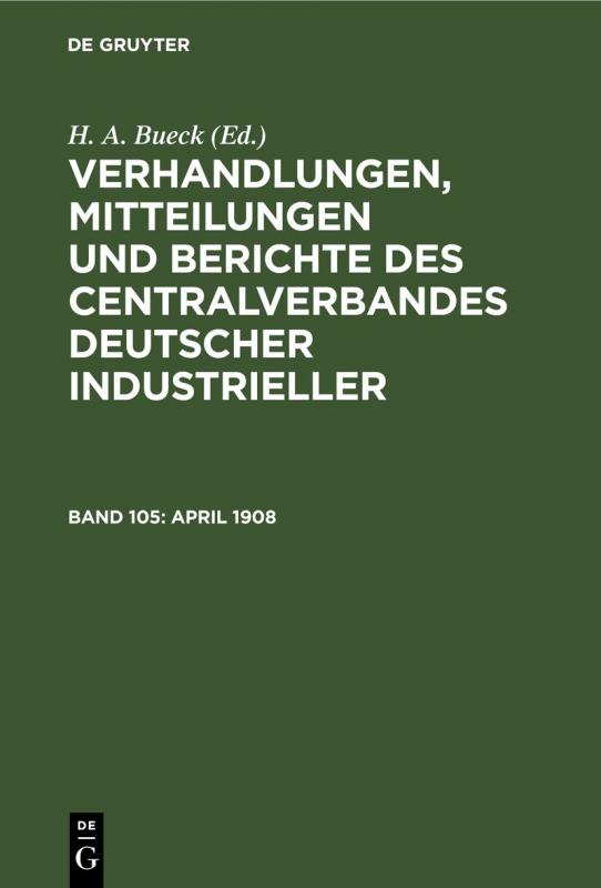 Cover-Bild Verhandlungen, Mitteilungen und Berichte des Centralverbandes Deutscher Industrieller / April 1908