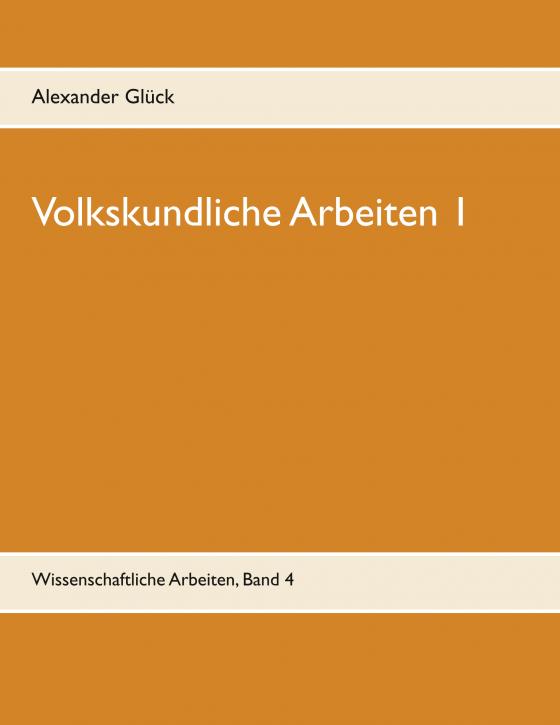 Cover-Bild Volkskundliche Arbeiten 1. Die Überwindung des Pauperismus in der Gemeinde Elz. Vergangenheitsbewältigung in den fünfziger Jahren. Konsumgütergestaltung der Nachkriegszeit. Votivbild und Votivkult - Ausdruck einer Glaubensform. Wohnen im Dritten Reich - P