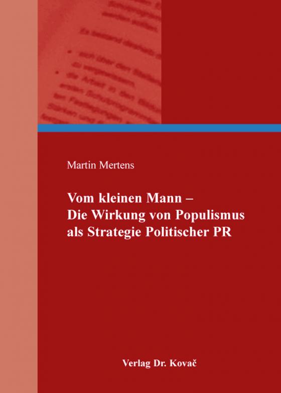 Cover-Bild Vom kleinen Mann - Die Wirkung von Populismus als Strategie Politischer PR