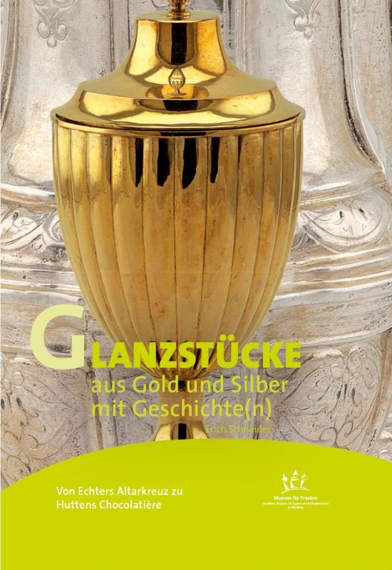 Cover-Bild Von Echters Altarkreuz zu Huttens Chocolatière – Glanzstücke aus Gold und Silber mit Geschichte(n)