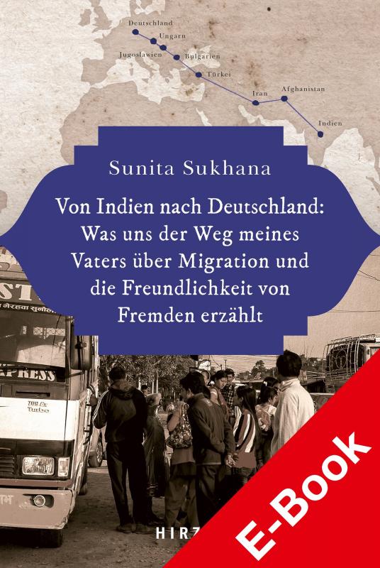 Cover-Bild Von Indien nach Deutschland: Was uns der Weg meines Vaters über Migration und die Freundlichkeit von Fremden erzählt