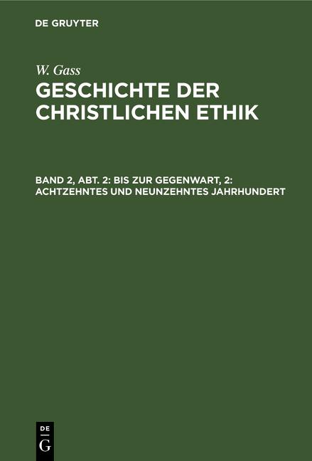 Cover-Bild W. Gass: Geschichte der christlichen Ethik / Bis zur Gegenwart, 2: Achtzehntes und neunzehntes Jahrhundert