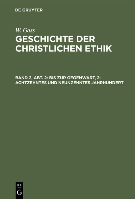 Cover-Bild W. Gass: Geschichte der christlichen Ethik / Bis zur Gegenwart, 2: Achtzehntes und neunzehntes Jahrhundert