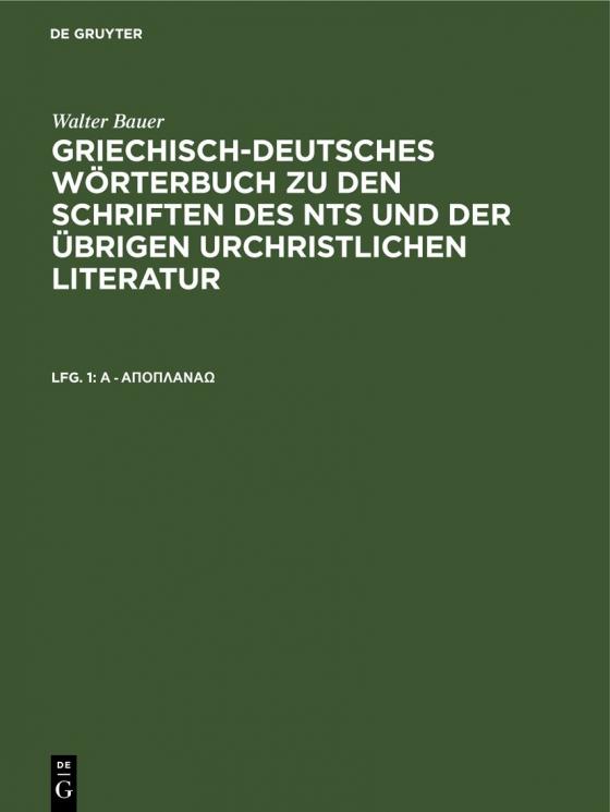 Cover-Bild Walter Bauer: Griechisch-Deutsches Wörterbuch zu den Schriften des... / A - άποπλανάω