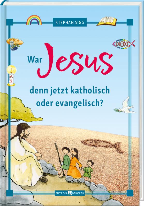 Cover-Bild War Jesus denn jetzt katholisch oder evangelisch?