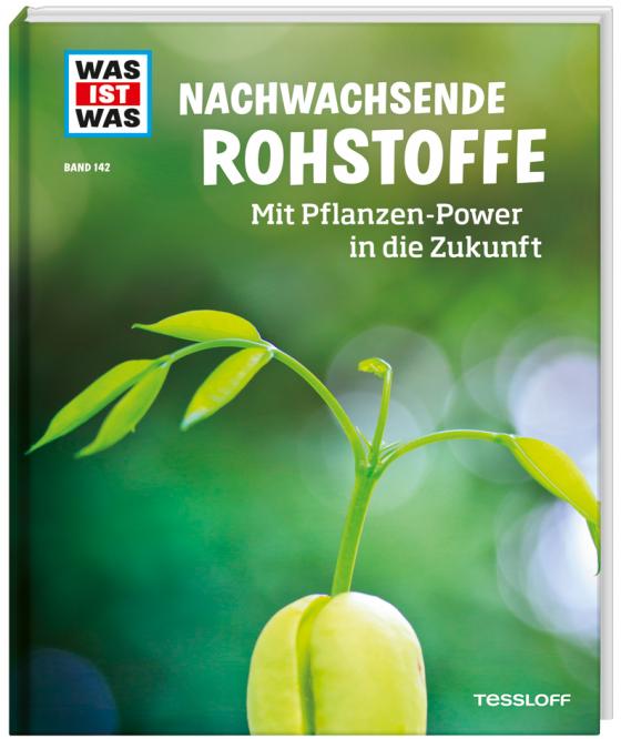 Cover-Bild WAS IST WAS Band 142 Nachwachsende Rohstoffe. Mit Pflanzen-Power in die Zukunft