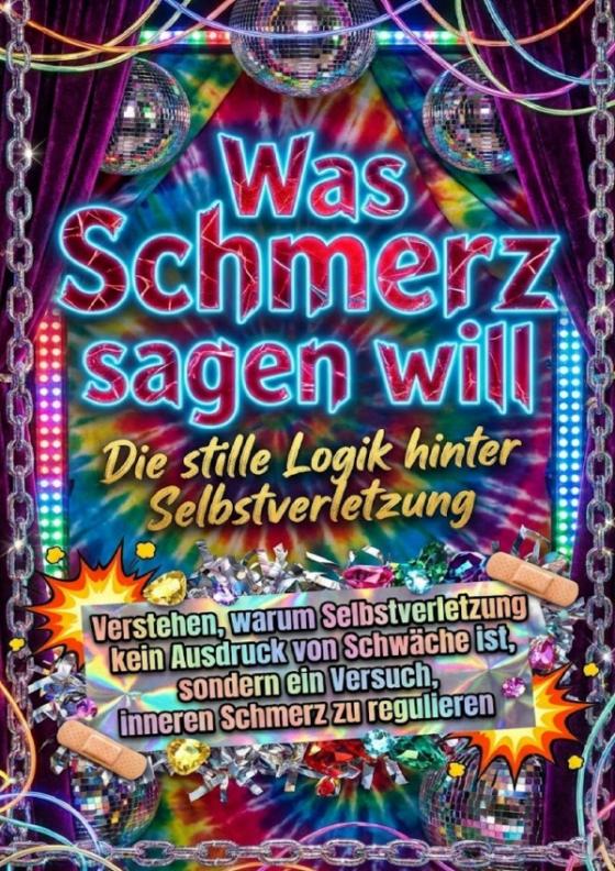 Cover-Bild Was Schmerz sagen will: Die stille Logik hinter Selbstverletzung