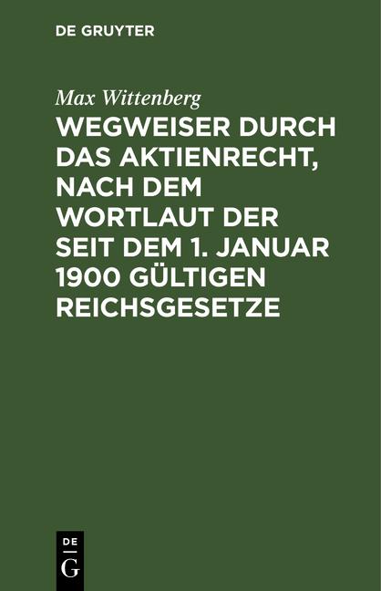 Cover-Bild Wegweiser durch das Aktienrecht, nach dem Wortlaut der seit dem 1. Januar 1900 gültigen Reichsgesetze