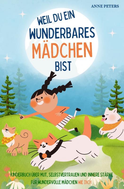 Cover-Bild Weil du ein wunderbares Mädchen bist - Kinderbuch über Mut, Selbstvertrauen und innere Stärke für wundervolle Mädchen wie dich
