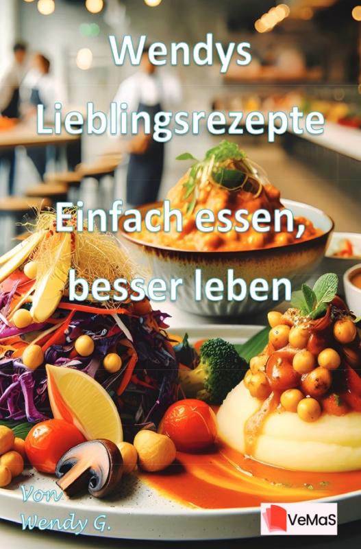 Cover-Bild Wendys Lieblingsrezepte - Einfach essen, besser leben