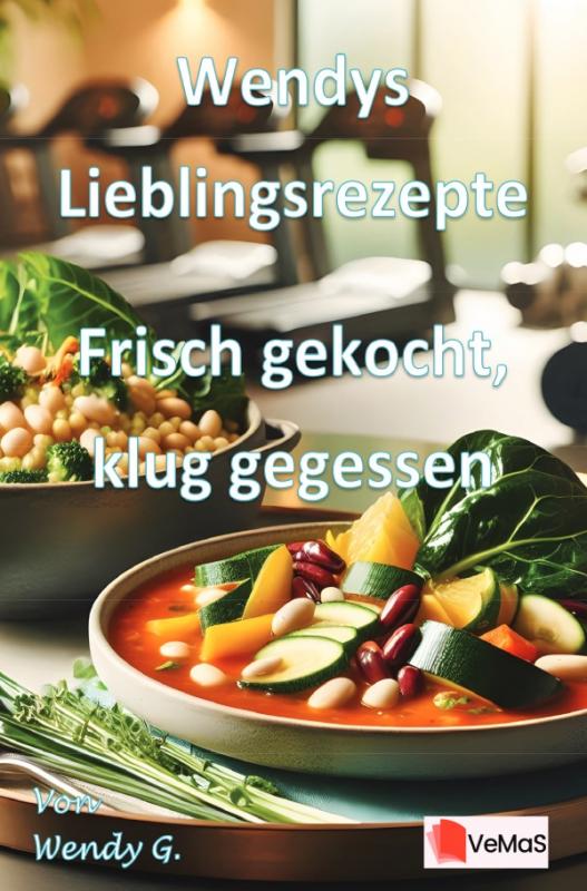 Cover-Bild Wendys Lieblingsrezepte - Frisch gekocht, klug gegessen