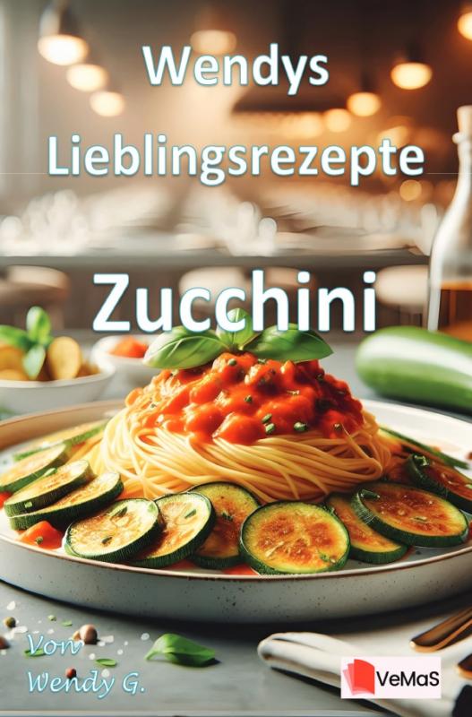 Cover-Bild Wendys Lieblingsrezepte - Zucchini