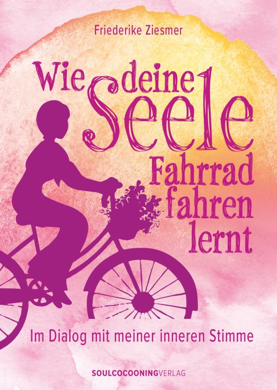 Cover-Bild Wie deine Seele Fahrrad fahren lernt