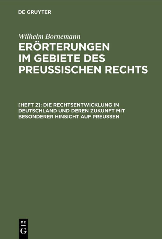 Cover-Bild Wilhelm Bornemann: Erörterungen im Gebiete des Preußischen Rechts / Die Rechtsentwicklung in Deutschland und deren Zukunft mit besonderer Hinsicht auf Preußen
