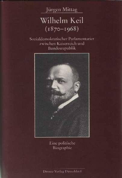 Cover-Bild Wilhelm Keil (1870-1968). Sozialdemokratischer Parlamentarier zwischen Kaiserreich und Bundesrepublik