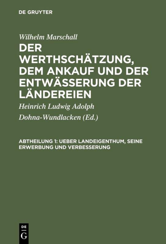 Cover-Bild Wilhelm Marschall: Der Werthschätzung, dem Ankauf und der Entwässerung der Ländereien / Ueber Landeigenthum, seine Erwerbung und Verbesserung