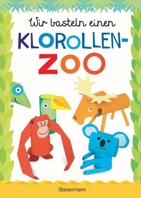 Cover-Bild Wir basteln einen Klorollen-Zoo. Das Bastelbuch mit 40 lustigen Tieren aus Klorollen: Gorilla, Krokodil, Python, Papagei und vieles mehr. Ideal für Kindergarten- und Kita-Kinder