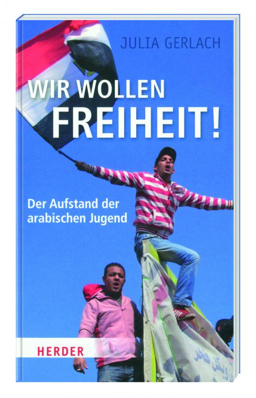 Cover-Bild Wir wollen Freiheit! - Der Aufstand der arabischen Jugend