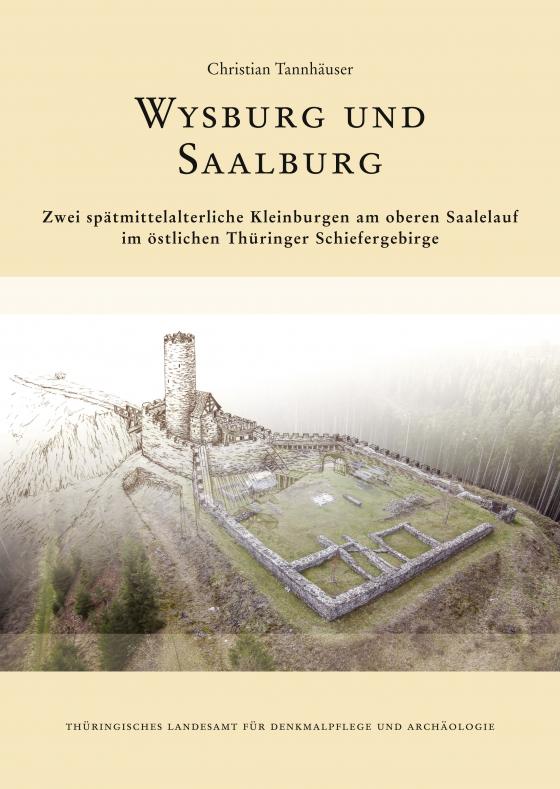 Cover-Bild Wysburg und Saalburg. Zwei spätmittelalterliche Kleinburgen am oberen Saalelauf im östlichen Thüringer Schiefergebirge.