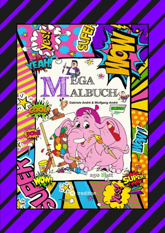 Cover-Bild XXL - MEGA MALBUCH - 250 TOLLE AUSMALMOTIVE - KUNTERBUNTE THEMENWELTEN - LUSTIGE FIGUREN - SCHÖNE BILDER