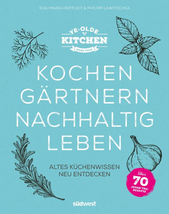 Cover-Bild Ye Olde Kitchen – Kochen, gärtnern, nachhaltig leben