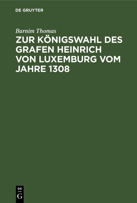 Cover-Bild Zur Königswahl des Grafen Heinrich von Luxemburg vom Jahre 1308