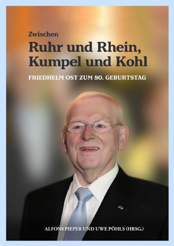 Cover-Bild Zwischen Ruhr und Rhein, Kumpel und Kohl - Friedhelm Ost zum 80. Geburtstag