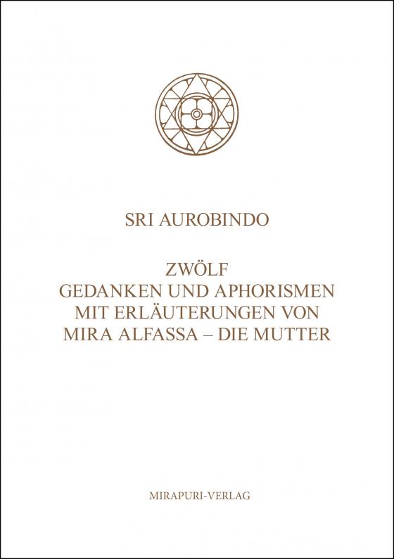 Cover-Bild Zwölf Gedanken und Aphorismen mit Erläuterungen von Mira Alfassa - Die Mutter