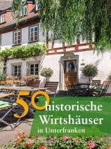 Cover-Bild 50 historische Wirtshäuser in Unterfranken