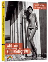 Cover-Bild Akt- und Erotikfotografie - 100 Fototipps für perfekte Foto Aufnahmen mit vielen Tipps