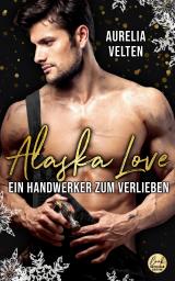 Cover-Bild Alaska Love: Ein Handwerker zum Verlieben