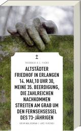 Cover-Bild Altstädter Friedhof in Erlangen, 14. Mai, 10 Uhr 30, meine 35. Beerdigung, die zahlreichen Nachkommen streiten am Grab um den Fernsehsessel des 73-Jährigen