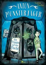 Cover-Bild Anton Monsterjäger - Ein Traum auf der Flucht