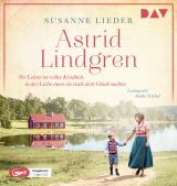 Cover-Bild Astrid Lindgren. Ihr Leben ist voller Kindheit, in der Liebe muss sie nach dem Glück suchen