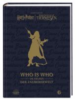 Cover-Bild Aus den Filmen von Harry Potter und Phantastische Tierwesen: WHO IS WHO - Die Figuren der Zaubererwelt