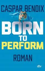 Cover-Bild Born to perform – Sei das Rad, nicht der Hamster
