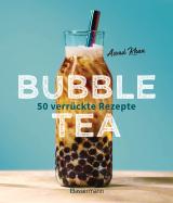 Cover-Bild Bubble Tea selber machen - 50 verrückte Rezepte für kalte und heiße Bubble Tea Cocktails und Mocktails. Mit oder ohne Krone