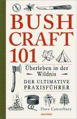Cover-Bild Bushcraft 101 - Überleben in der Wildnis / Der ultimative Survival Praxisführer