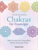 Cover-Bild Chakras für Einsteiger - Mehr Energie für Gesundheit, Glück und innere Kraft: Das gut verständliche Praxisbuch zur Chakraheilung