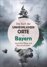 Cover-Bild Das Buch der unheimlichen Orte in Bayern