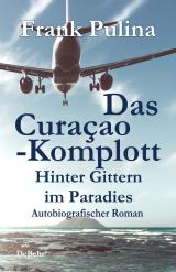 Cover-Bild Das Curaçao-Komplott - Hinter Gittern im Paradies - Autobiografischer Roman