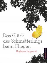 Cover-Bild Das Glück des Schmetterlings beim Fliegen