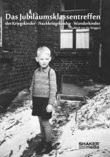 Cover-Bild Das Jubiläumsklassentreffen der Kriegskinder - Nachkriegskinder - Wunderkinder