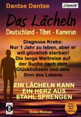 Cover-Bild Das Lächeln: Deutschland - Tibet - Kamerun. Diagnose Krebs: Nur 1 Jahr zu leben, aber er will glücklich sterben! Die lange Weltreise auf der Suche nach dem Glücklichsein und dem Sinn des Lebens