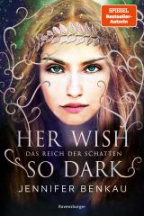 Cover-Bild Das Reich der Schatten, Band 1: Her Wish So Dark (High Romantasy von der SPIEGEL-Bestsellerautorin von "One True Queen")