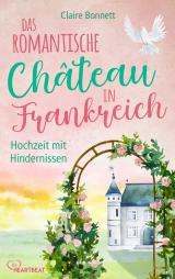 Cover-Bild Das romantische Château in Frankreich – Hochzeit mit Hindernissen