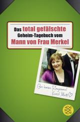 Cover-Bild Das total gefälschte Geheim-Tagebuch vom Mann von Frau Merkel